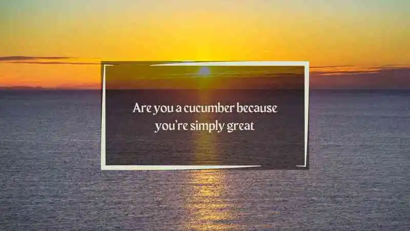 cucumber pick up lines