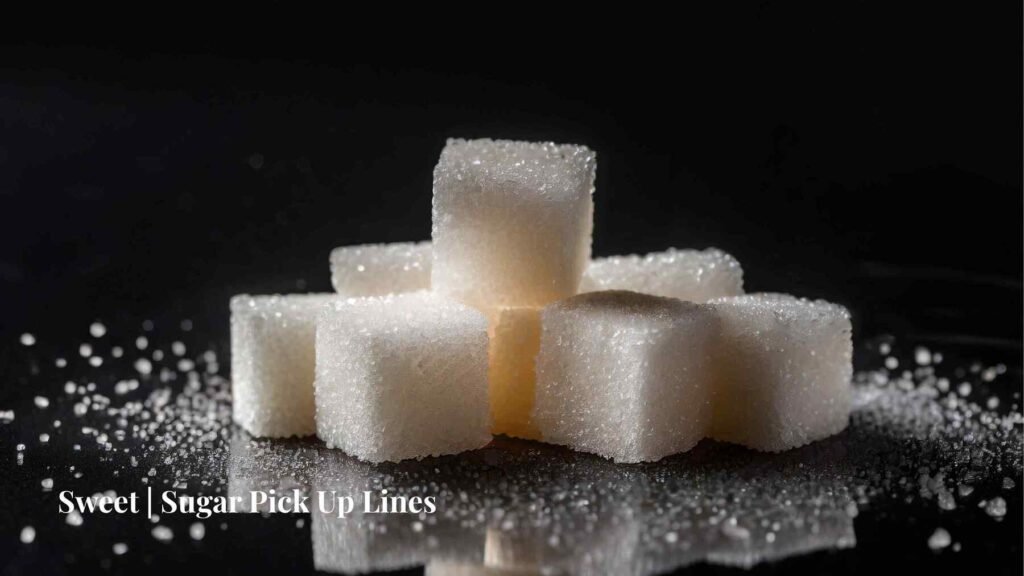 Sweet  Sugar Pick Up Lines