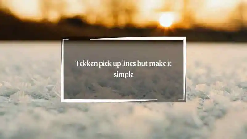 Tekken Pick Up Lines