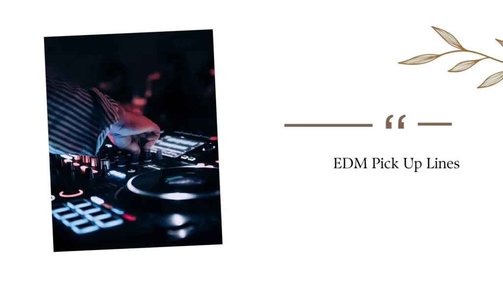 EDM Pick Up Lines