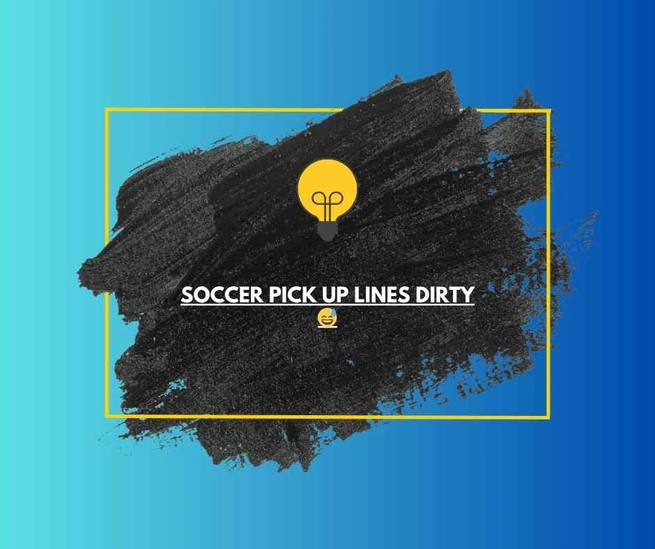 Soccer Pick Up Lines Dirty 😅