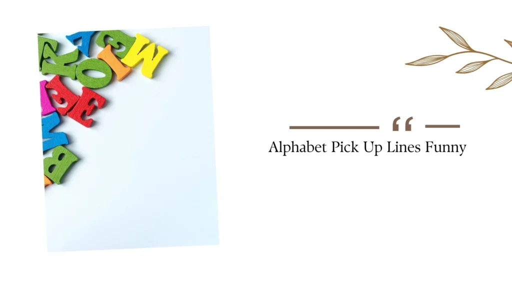 Alphabet Pick Up Lines Funny