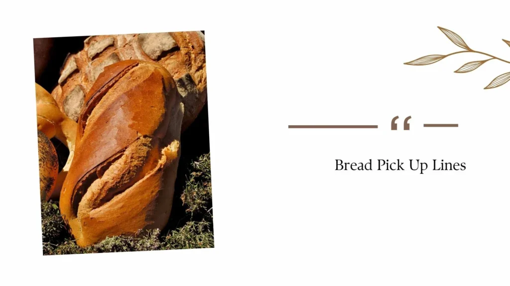 Bread Pick Up Lines