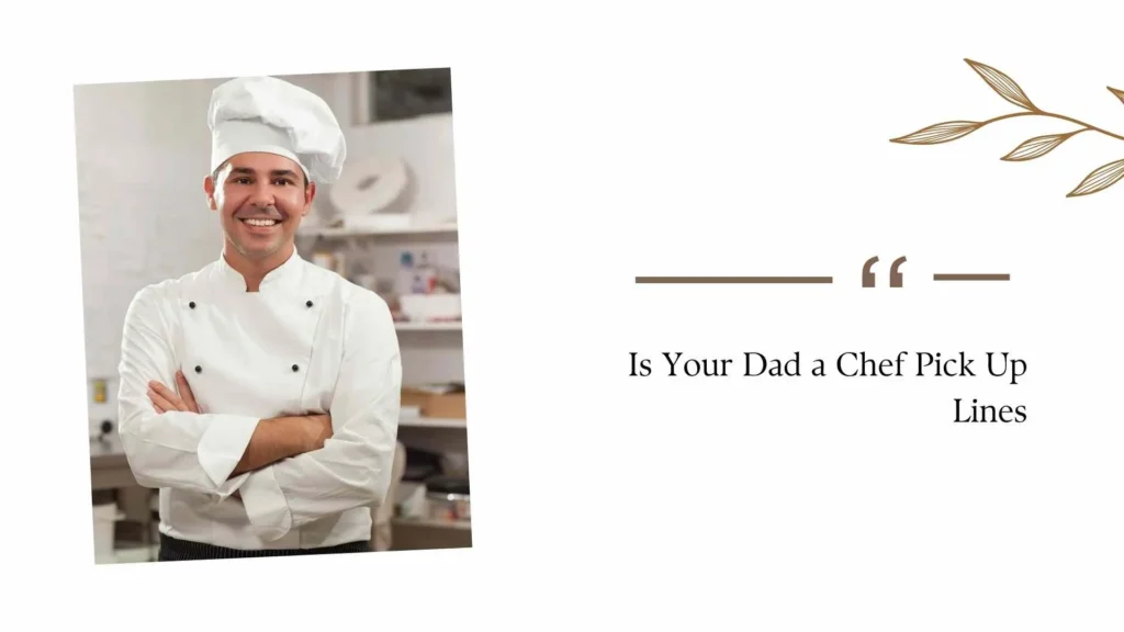 Is Your Dad a Chef Pick Up Lines