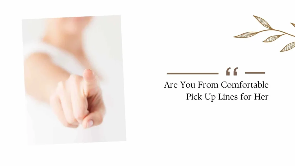 Are You From Comfortable Pick Up Lines for Her