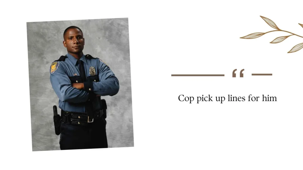 Cop pick up lines for him