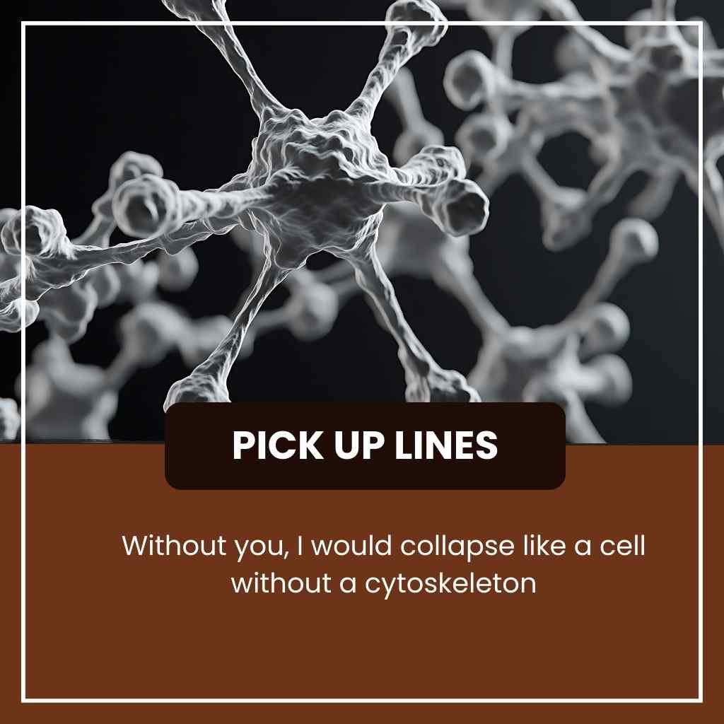 Cytoskeleton Pick Up Lines