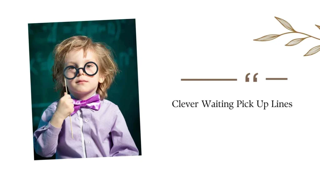 Clever Waiting Pick Up Lines
