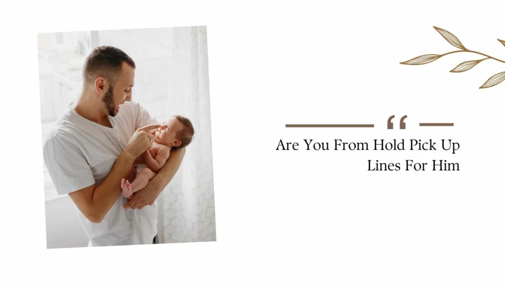 Are You From Hold Pick Up Lines For Him