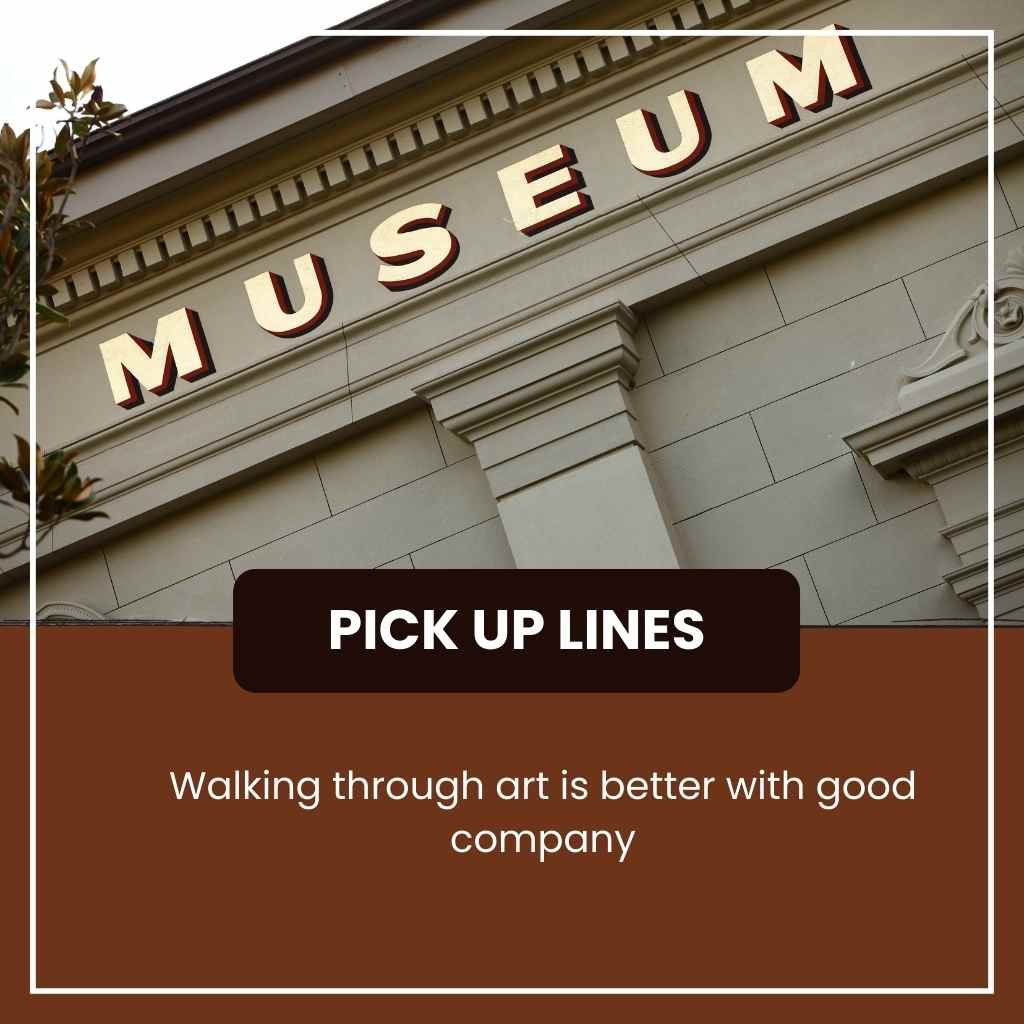 Art Museum Pick Up Lines