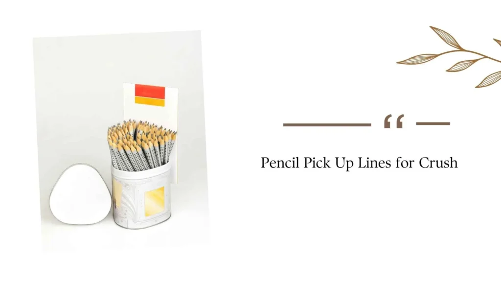 Pencil Pick Up Lines for Crush