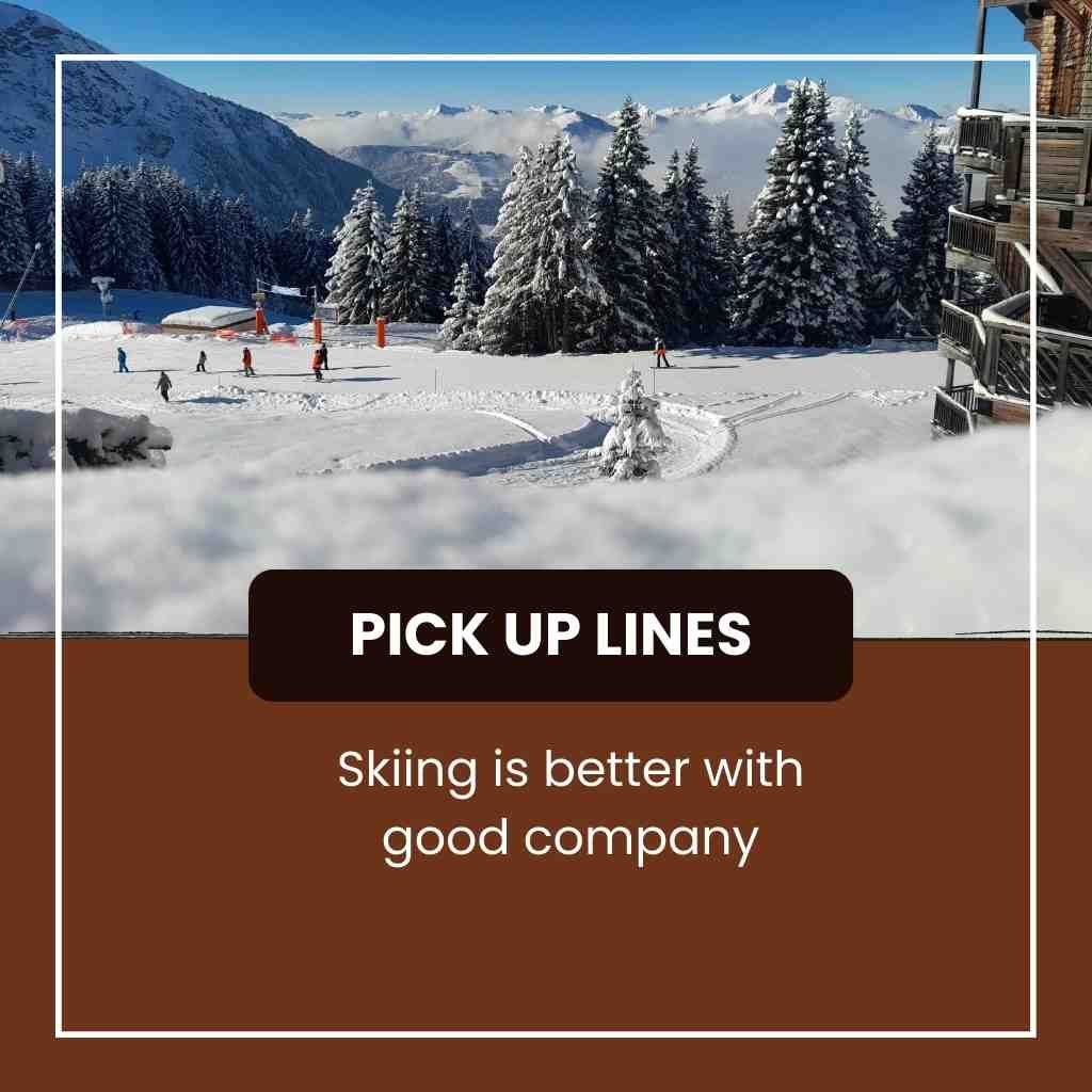 Skiing Pick Up Lines