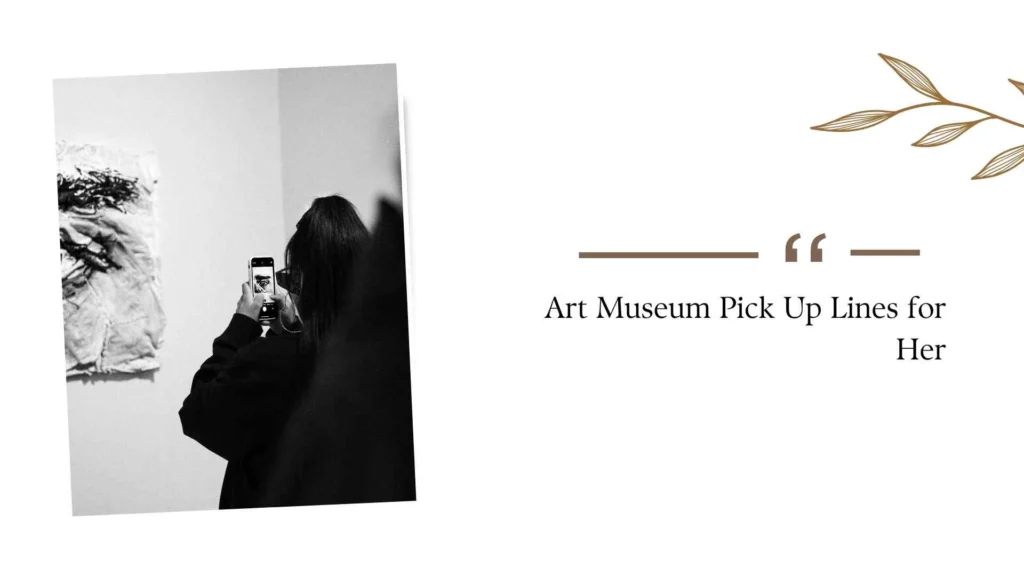 Art Museum Pick Up Lines for Her