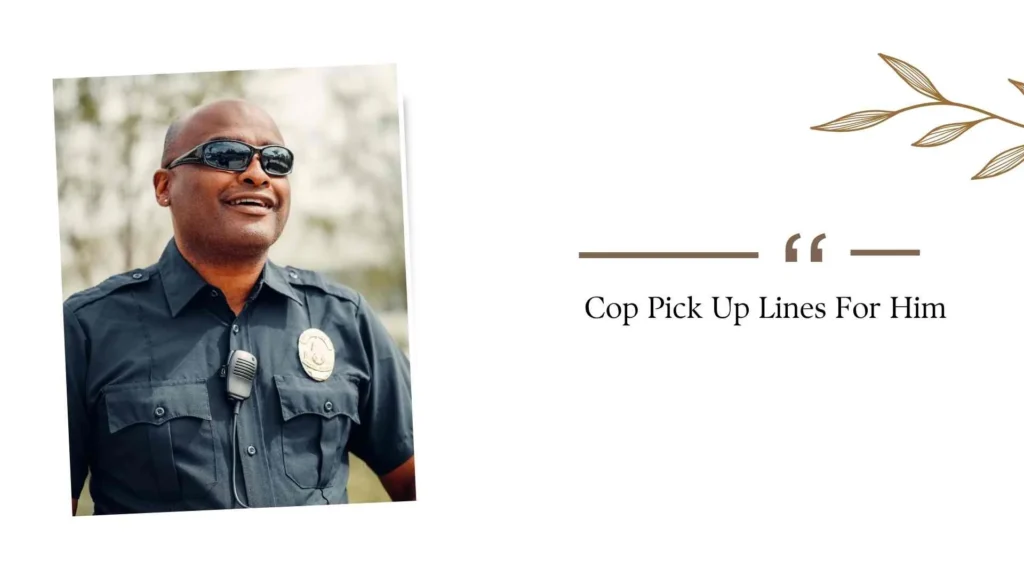 Cop Pick Up Lines For Him