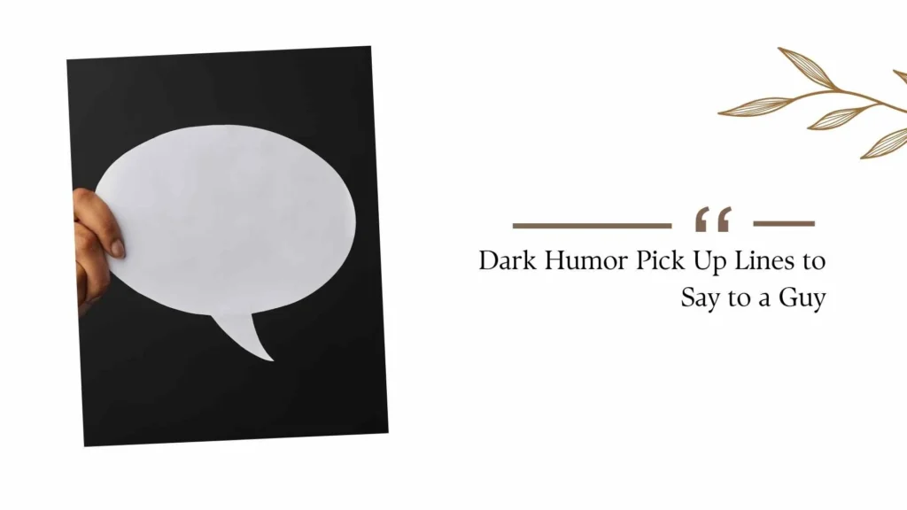 Dark Humor Pick Up Lines to Say to a Guy