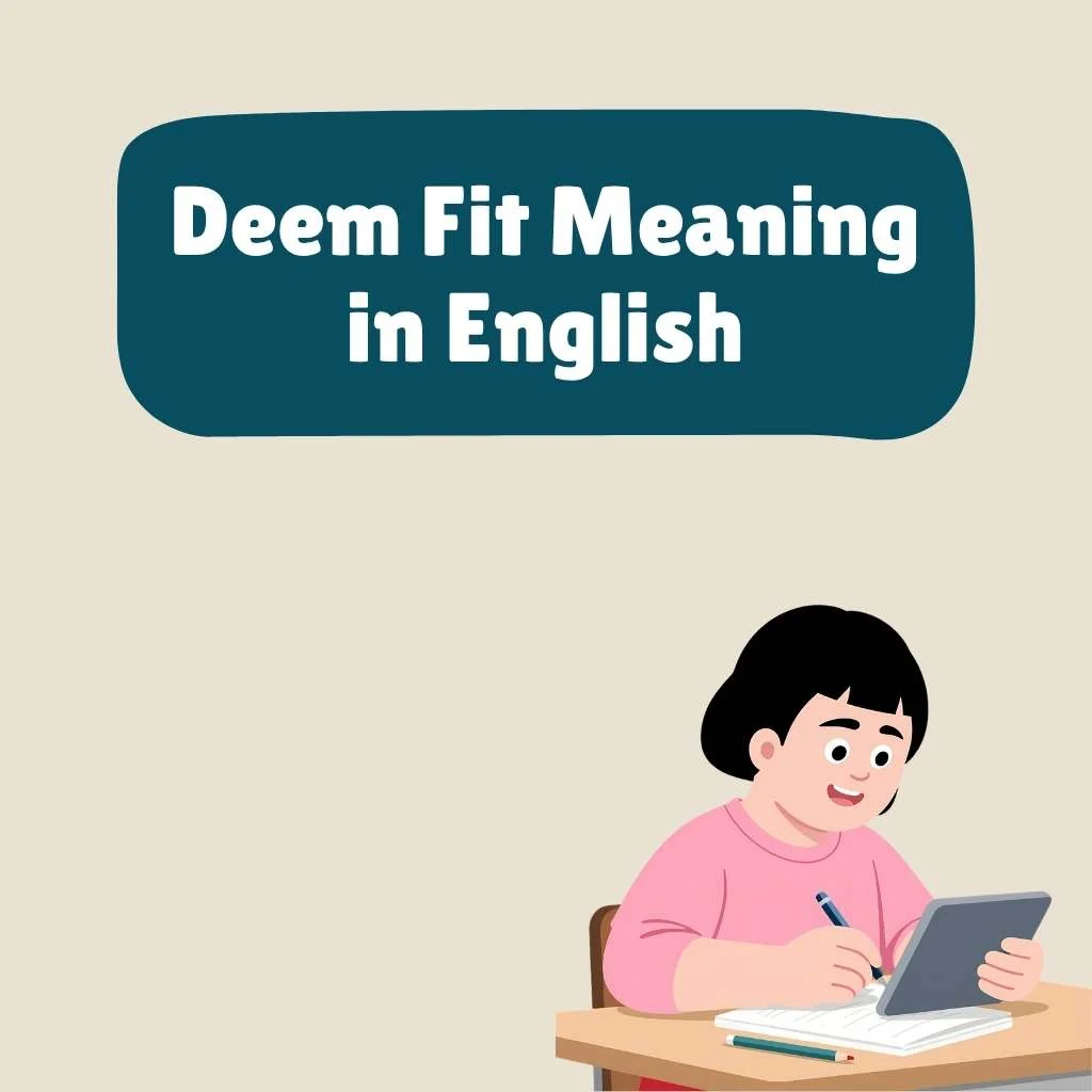 Deem Fit Meaning in English