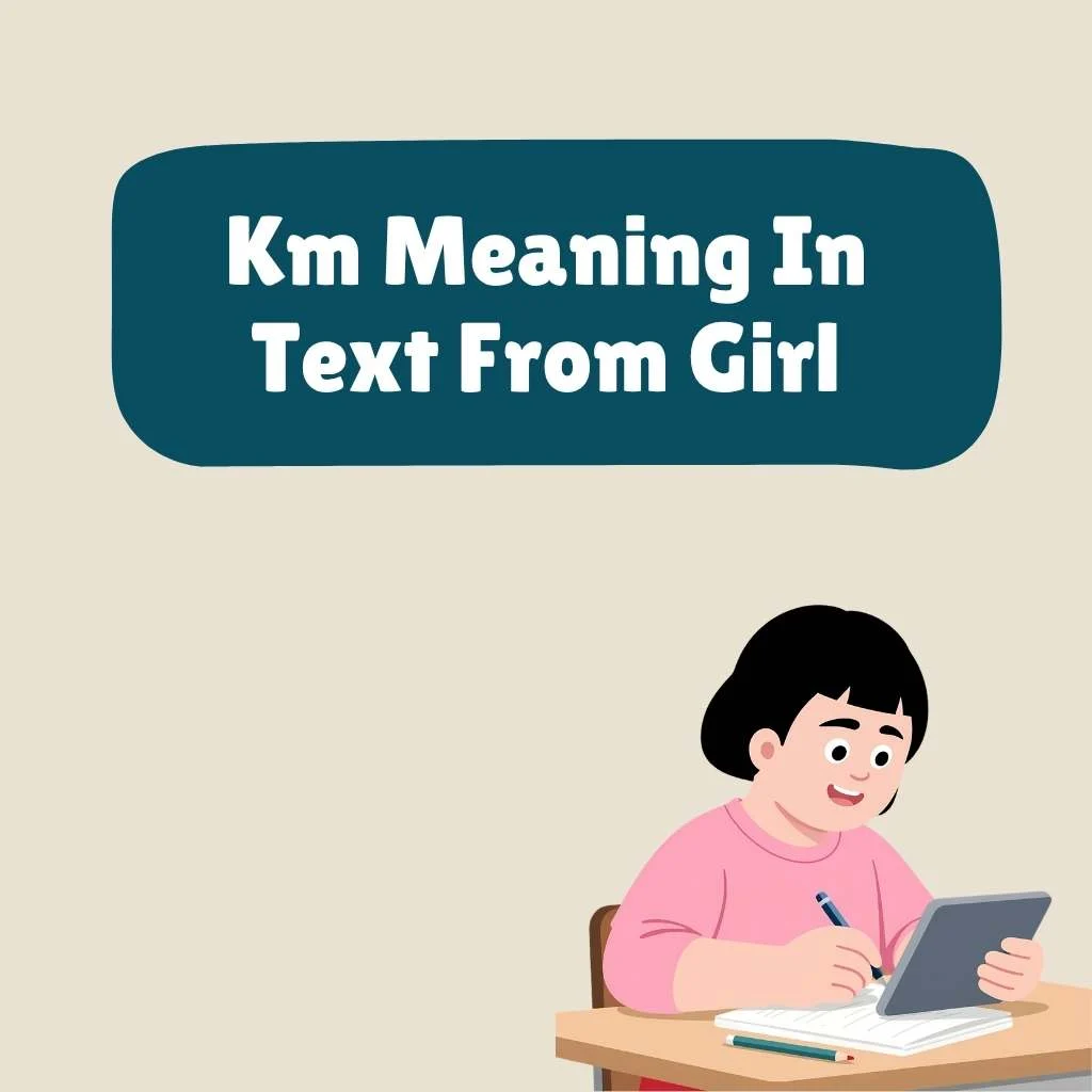 Km Meaning In Text From Girl