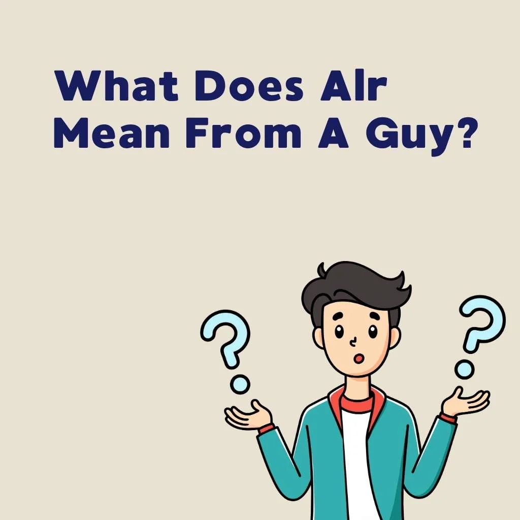 What Does Alr Mean From A Guy