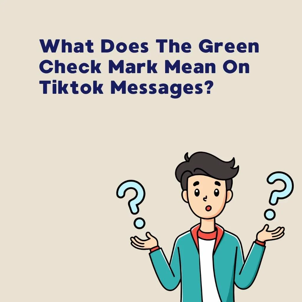 What Does The Green Check Mark Mean On Tiktok Messages