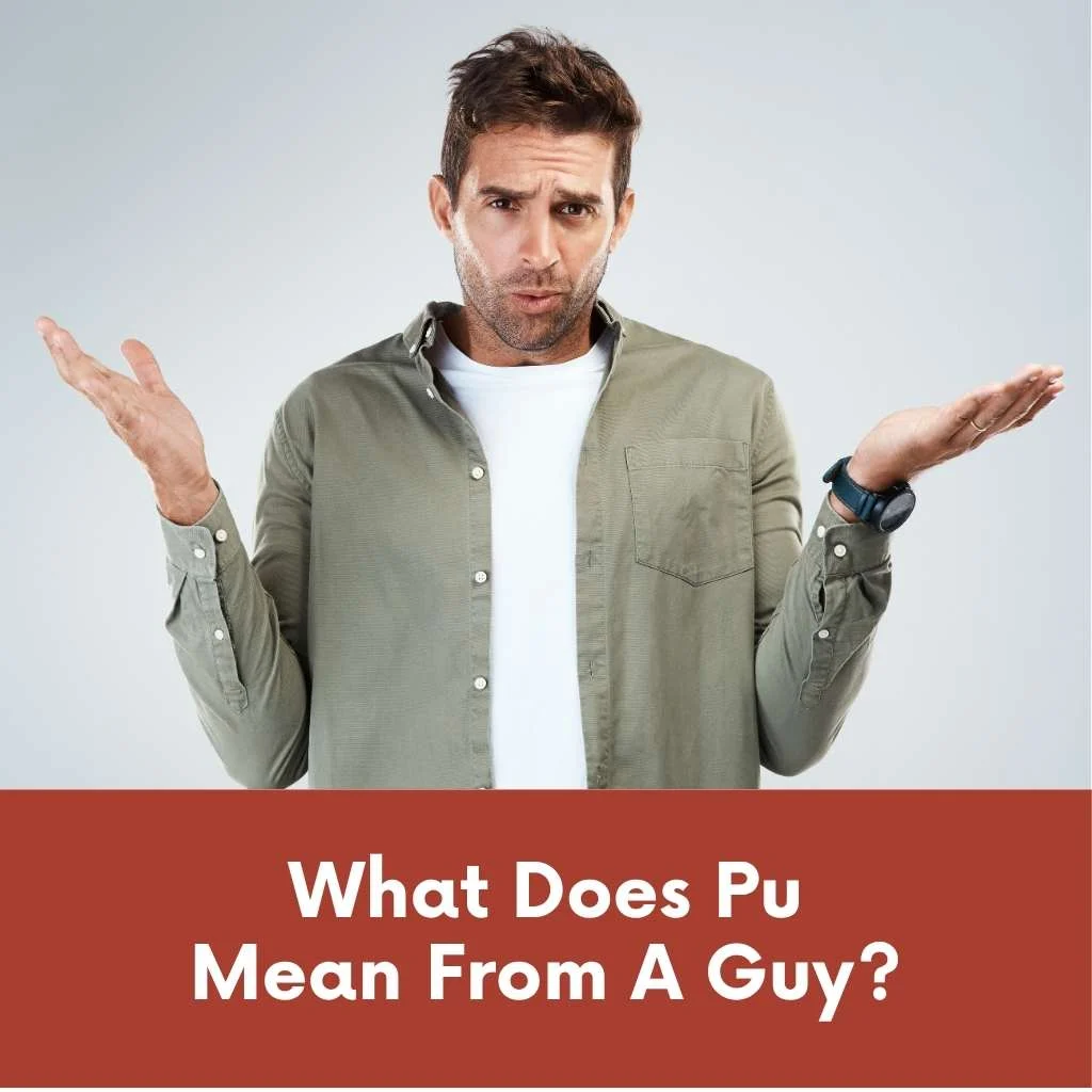 What Does Pu Mean From A Guy