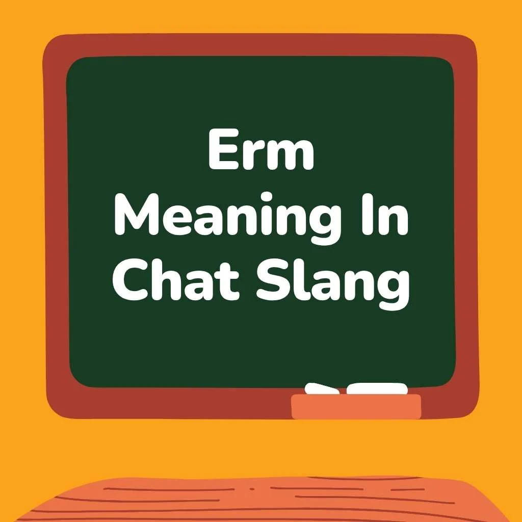 Erm Meaning In Chat Slang