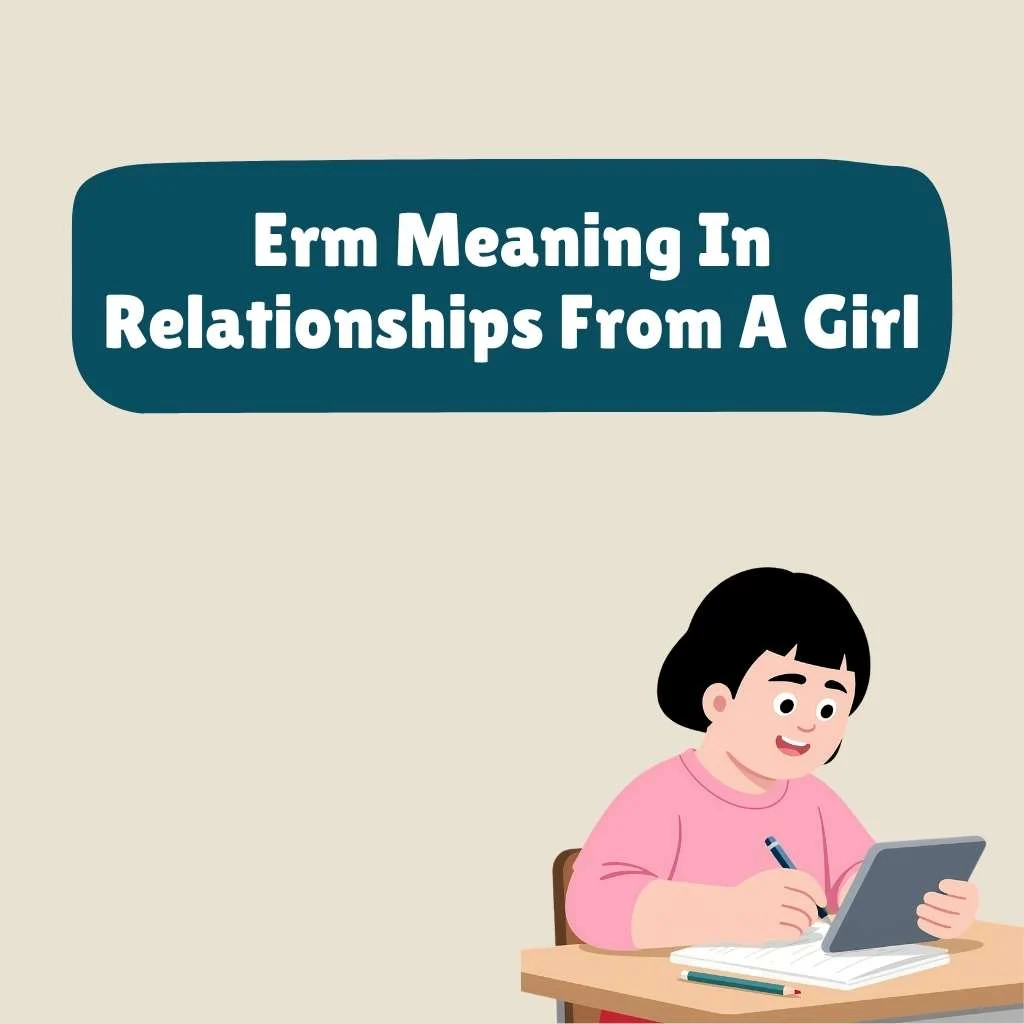 Erm Meaning In Relationships From A Girl
