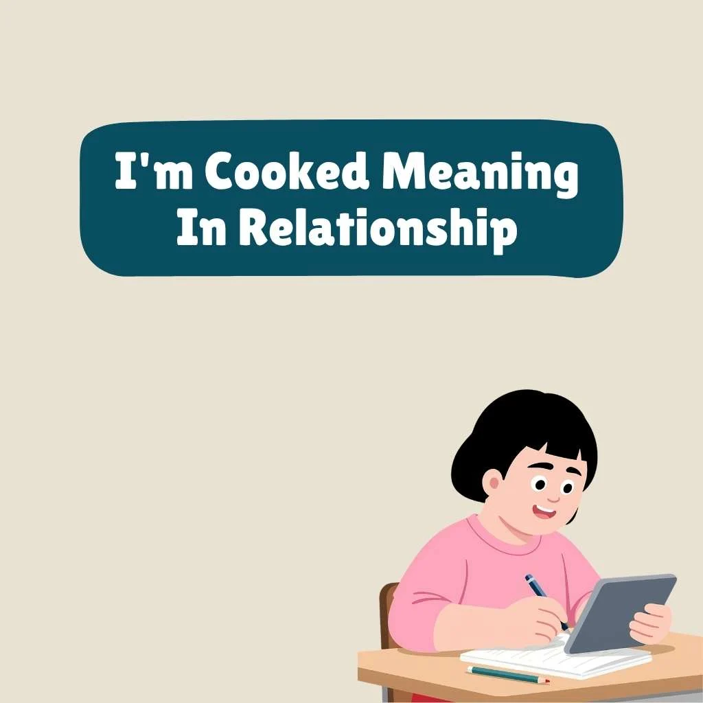 I'm Cooked Meaning In Relationship