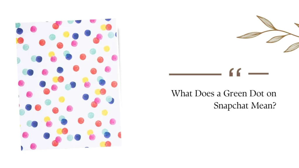 What Does a Green Dot on Snapchat Mean?