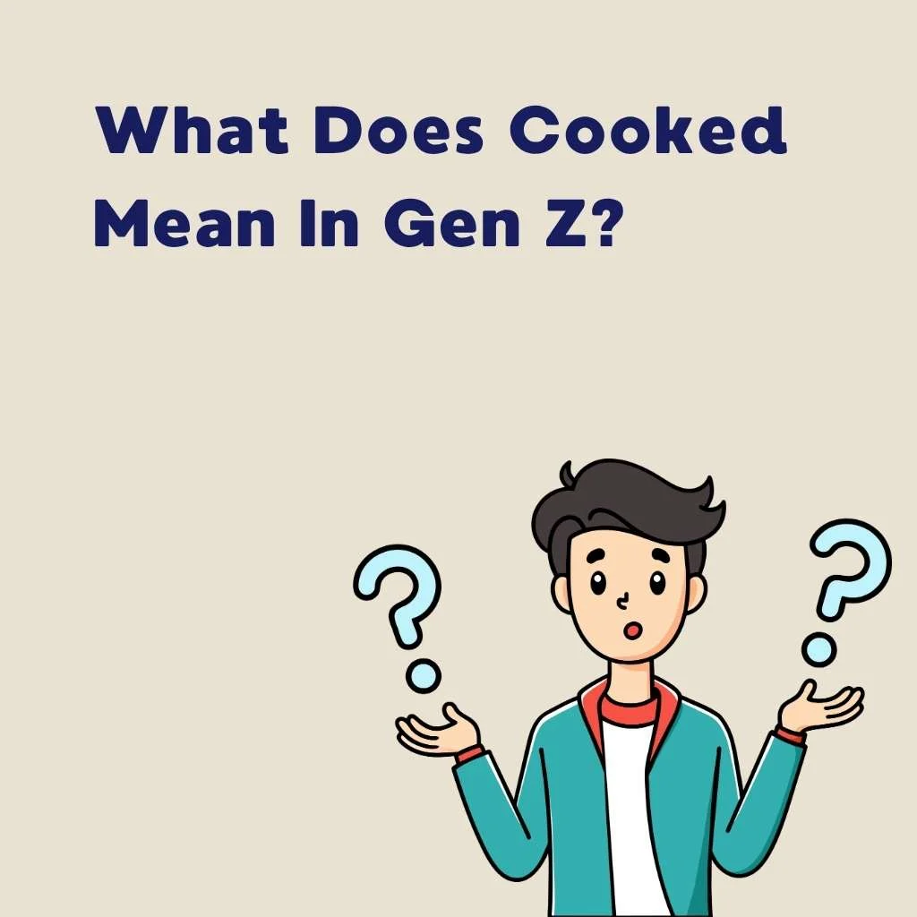 What Does Cooked Mean In Gen Z