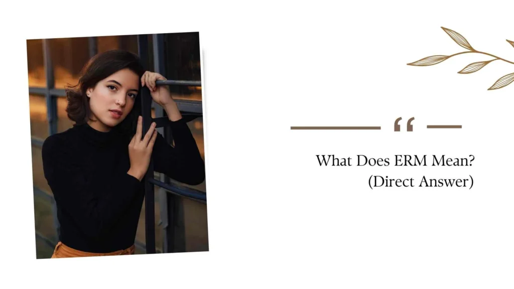 What Does ERM Mean? (Direct Answer)