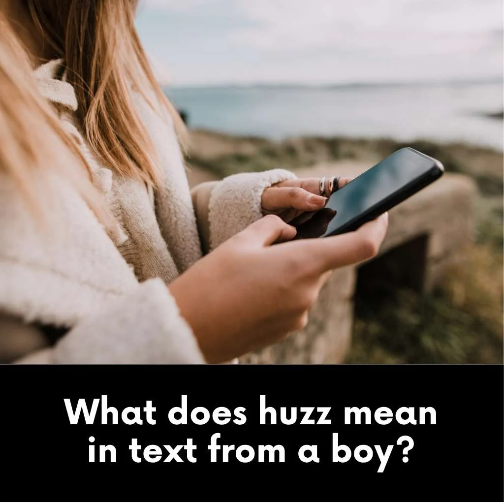 What does huzz mean in text from a boy