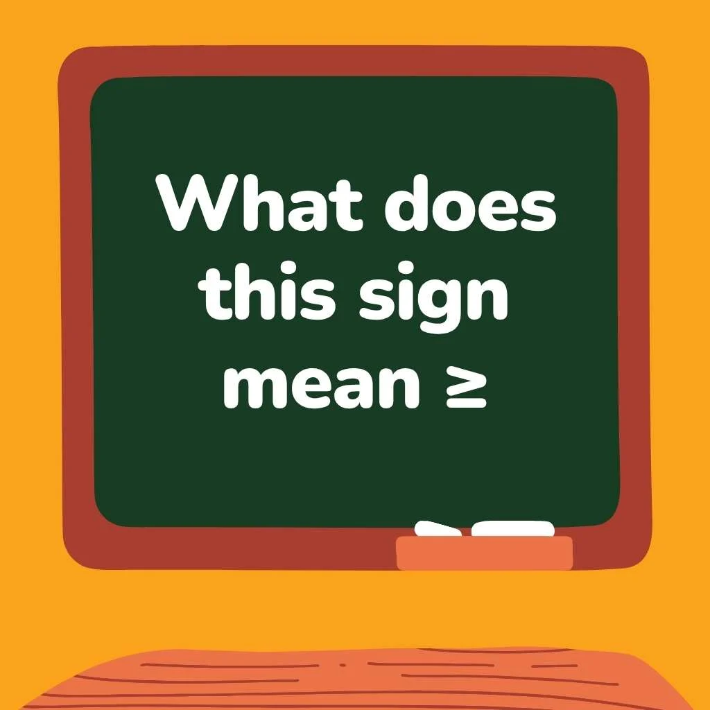 What does this sign mean ≥