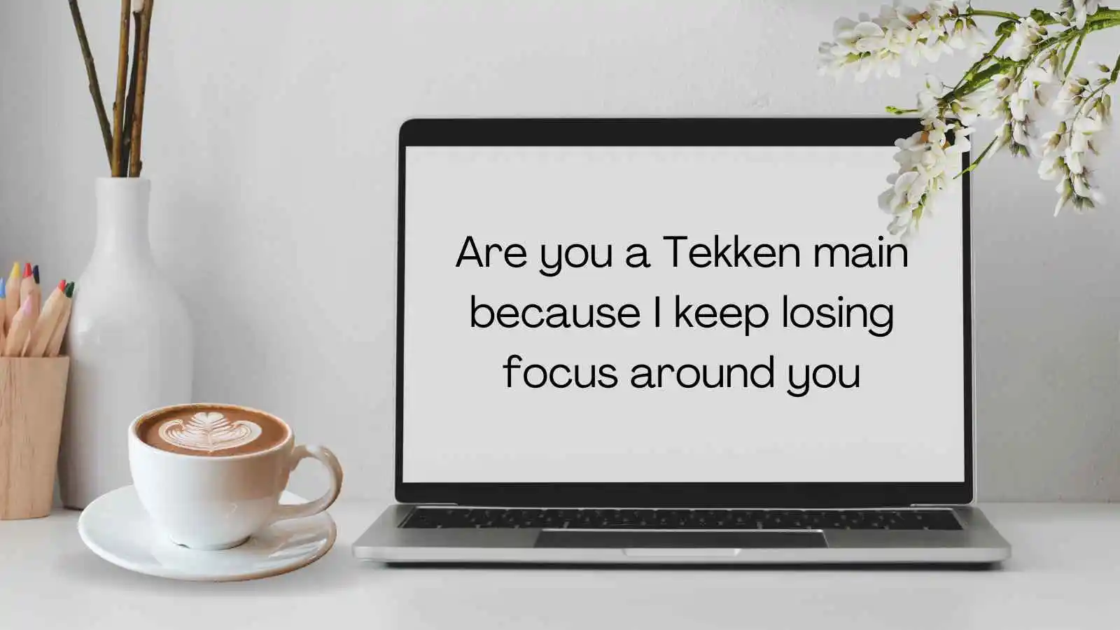 Tekken Pick Up Lines