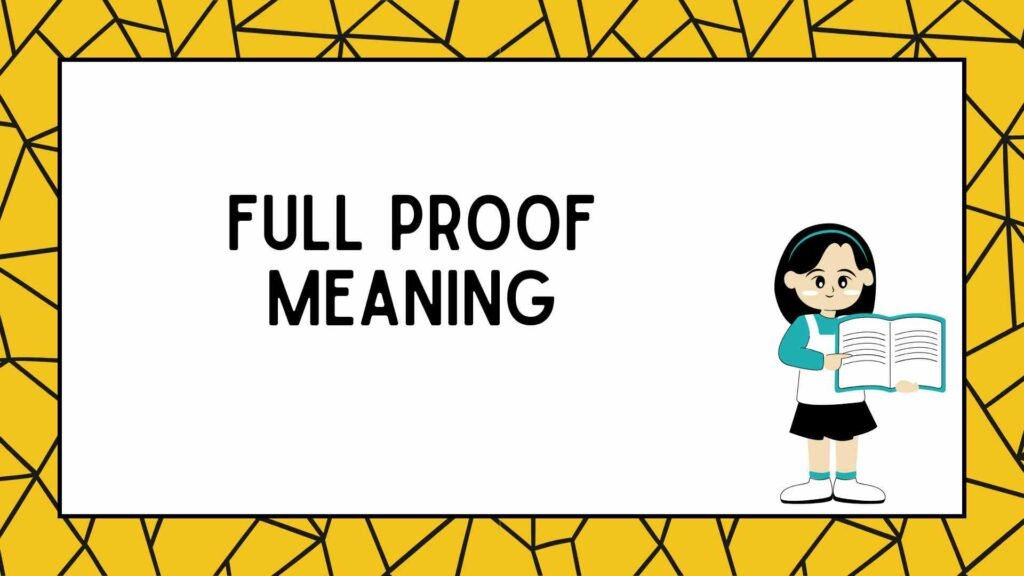 Full Proof Meaning | What It Really Means (And Why People Often Confuse It)