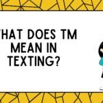 What Does TM Mean in Texting?