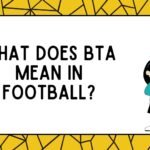 What Does BTA Mean in Football?