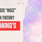 What Does “Huzz” Mean on TikTok?