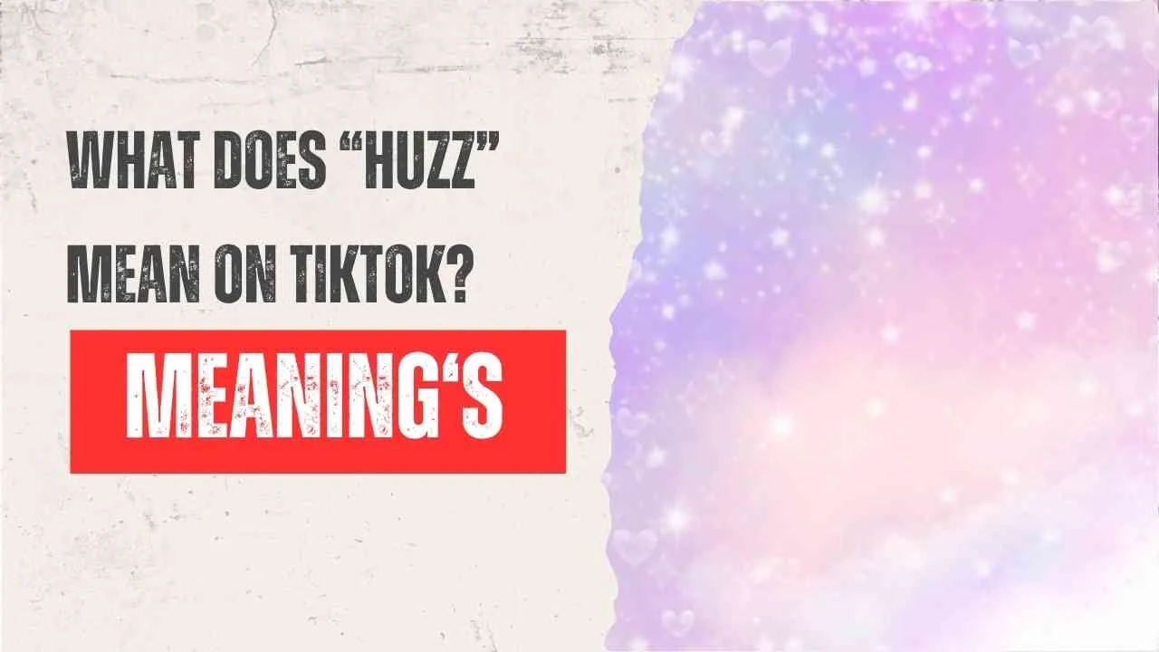 What Does “Huzz” Mean on TikTok?