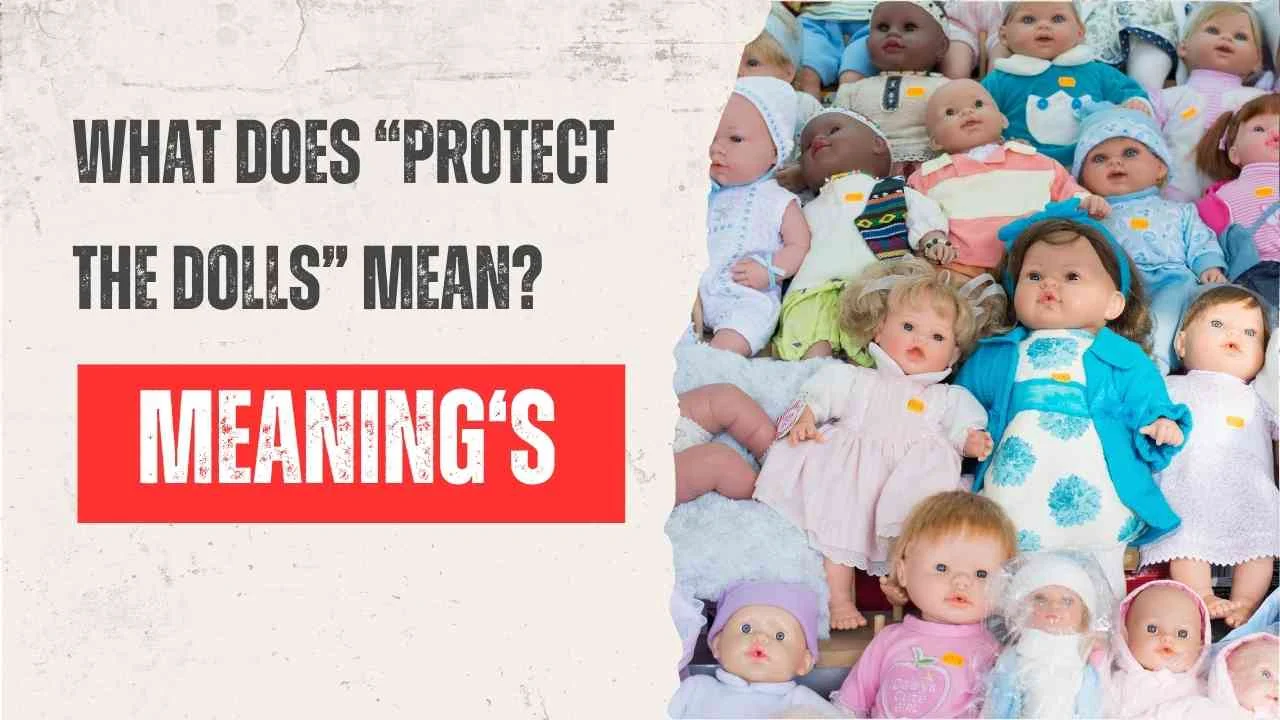 What Does “Protect the Dolls” Mean?